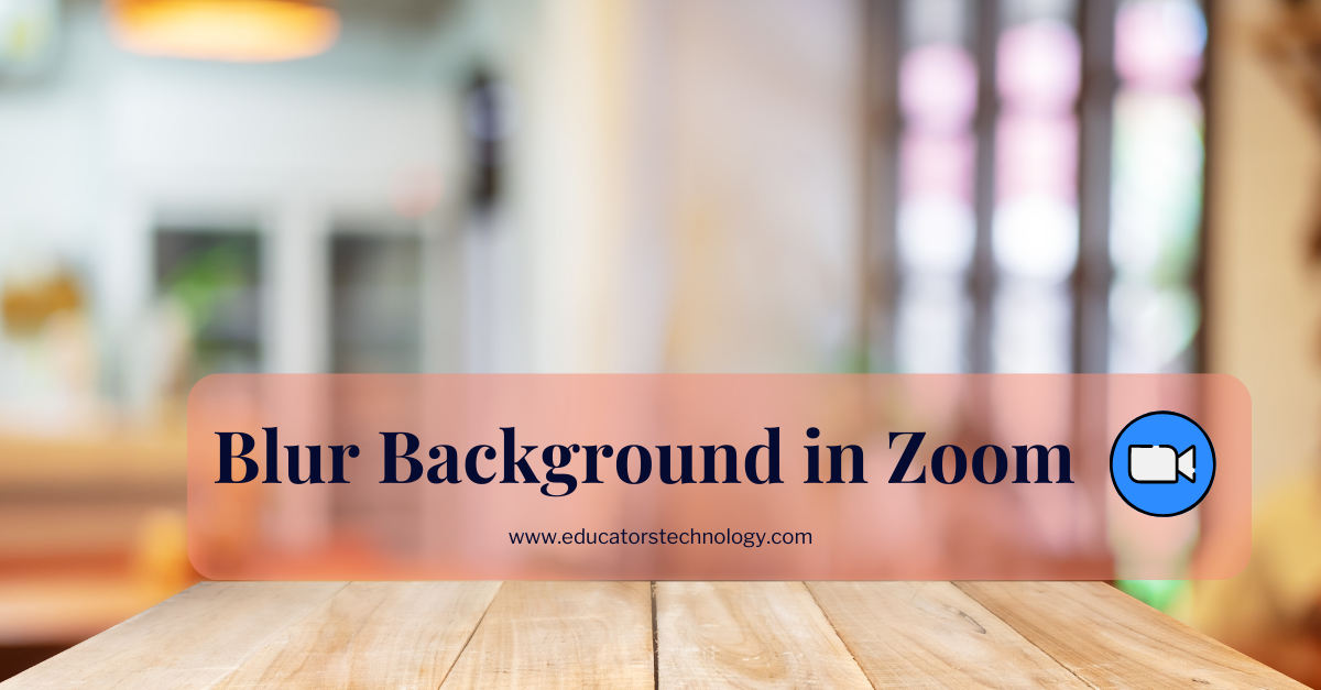 Zoom Background Blur -Step by Step Guide - Educators Technology
