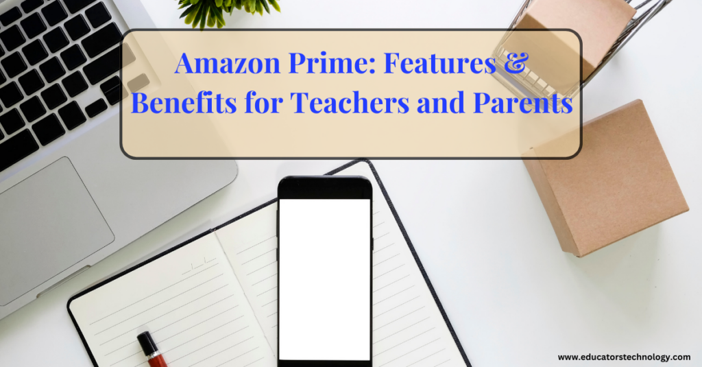 Amazon Prime Benefits for Teachers, Parents and Students