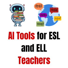 AI Tools for ESL and ELL Teachers