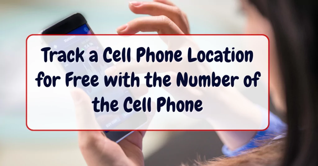 Track a Cell Phone Location for Free