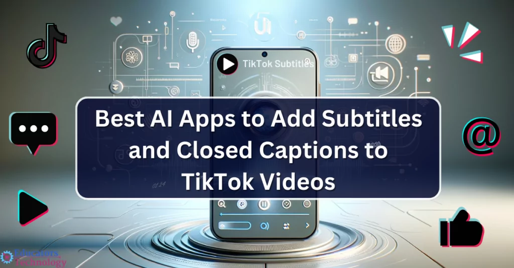 AI Apps for Adding Subtitles and Closed Captions to TikTok Videos