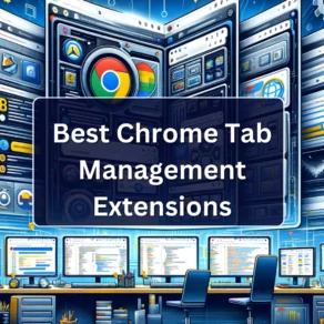 Best Chrome Tab Management Extensions