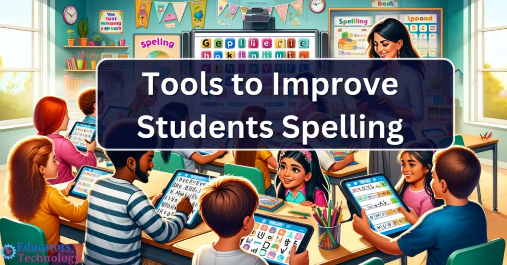 Tools  to Improve Students Spelling Skills