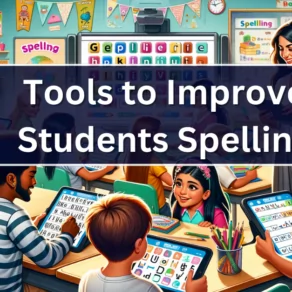Tools to Improve Students Spelling Skills